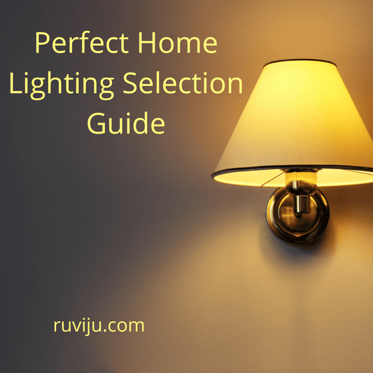 Perfect Home Lighting Selection Guide